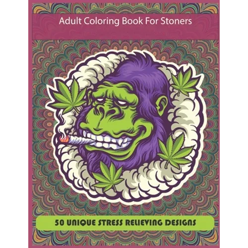 Adult Coloring Book For Stoners: New Coloring Book For Adults And Stoners