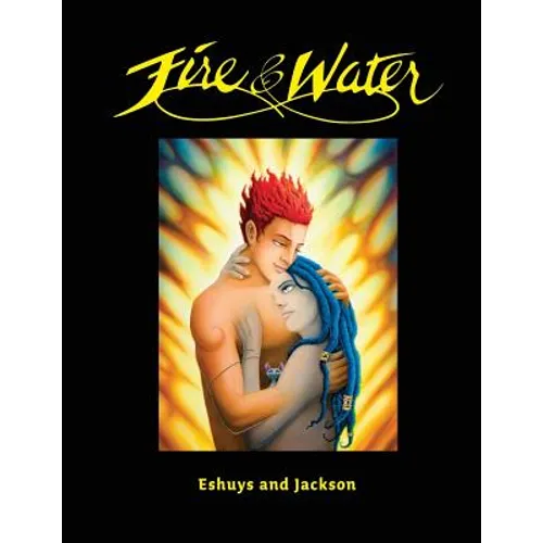 Fire and Water - Based on a true story: A fantasy Graphic Novel full of Beautiful Illustrations - Perfect for Romantics