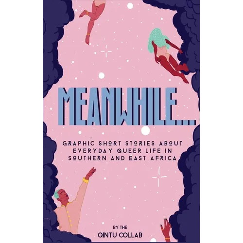 Meanwhile...: Graphic Short Stories about everyday Queer life in Southern and Eastern Africa