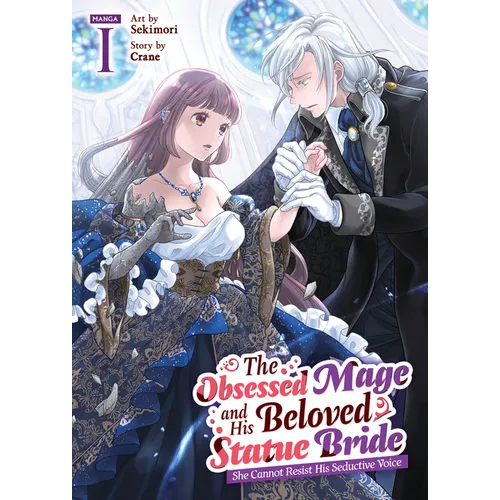 The Obsessed Mage and His Beloved Statue Bride: She Cannot Resist His Seductive Voice (Manga) Vol. 1