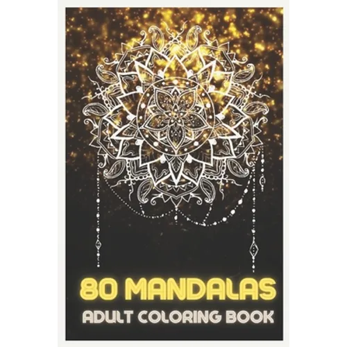 80 Mandalas: Adult Coloring Book Featuring Beautiful Mandalas Designed to relax and relieve stress