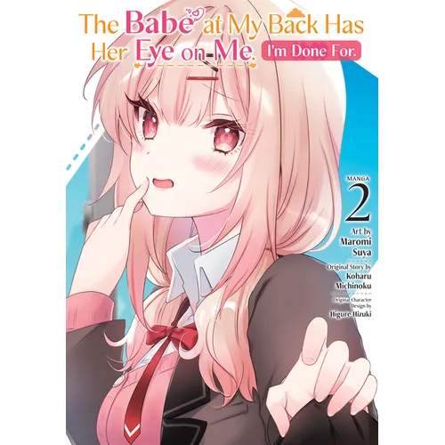 The Babe at My Back Has Her Eye on Me. I'm Done For. (Manga) Vol. 2